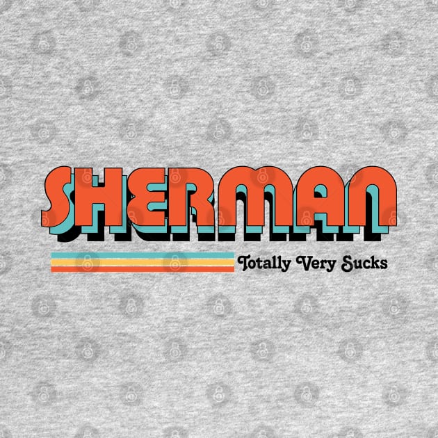 Sherman - Totally Very Sucks by Vansa Design